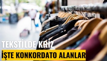 Tekstilde kriz: İşte konkordato alanlar...