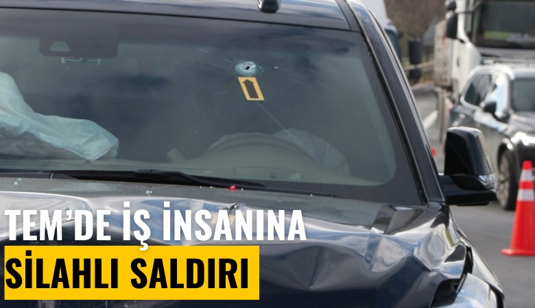 TEM'de iş insanının aracına silahlı saldırı