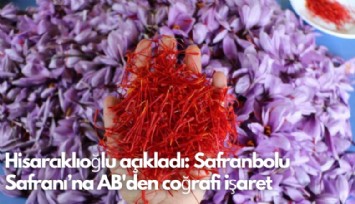 TOBB Başkanı Hisarcıklıoğlu açıkladı: Safranbolu Safranı'na AB'den coğrafi işaret