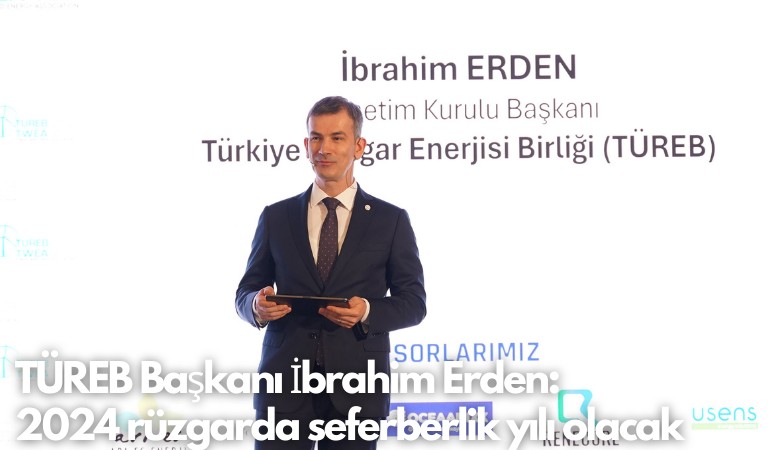 TÜREB Başkanı İbrahim Erden: 2024 rüzgarda seferberlik yılı olacak