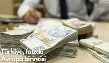 Türkiye faizde Avrupa birincisi oldu