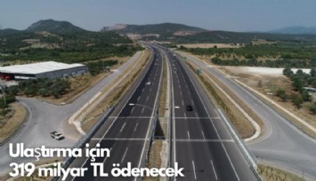 Ulaştırma için 319 milyar TL ödenecek