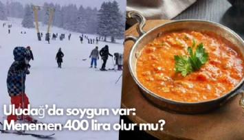 Uludağ'da soygun var:  Menemen 400 lira olur mu?