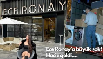 Ünlü fenomen Ece Ronay'a büyük şok! Haciz geldi