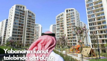 Yabancının konut talebinde sert düşüş