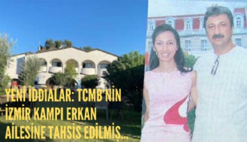 Yeni iddialar: TCMB'nin İzmir kampı Erkan ailesine tahsis edilmiş...