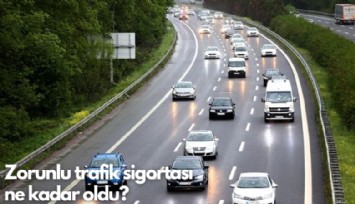 Zorunlu trafik sigortası ne kadar oldu?