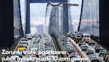Zorunlu trafik sigortasına  şubat ayında yüzde 10 zam geliyor