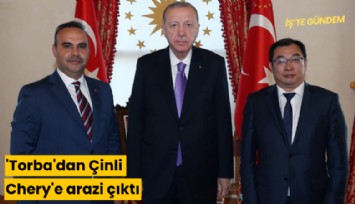 'Torba'dan Çinli Chery'e arazi çıktı