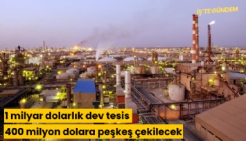 1 milyar dolarlık dev tesis 400 milyon dolara peşkeş çekilecek