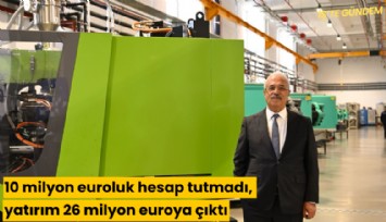 10 milyon euroluk hesap tutmadı, yatırım 26 milyon euroya çıktı