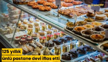 125 yıllık ünlü pastane devi iflas etti
