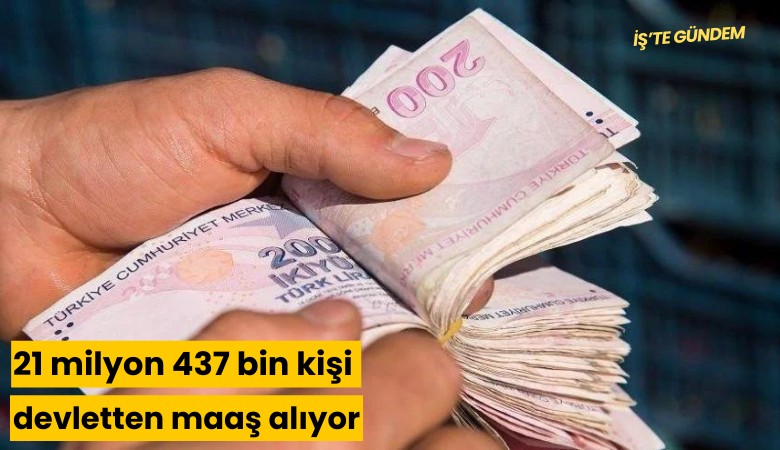 21 milyon 437 bin kişi devletten maaş alıyor