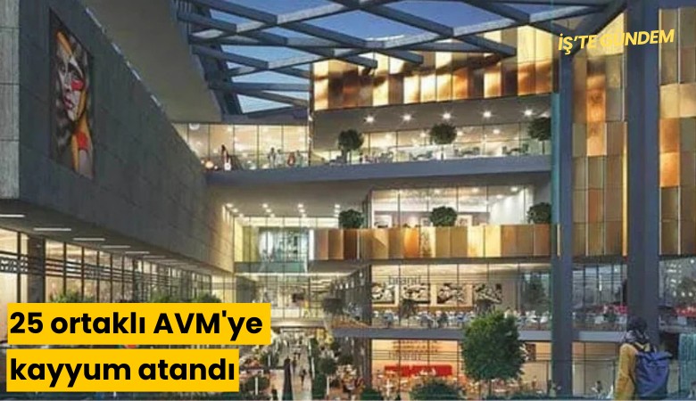 25 ortaklı AVM'ye kayyum atandı