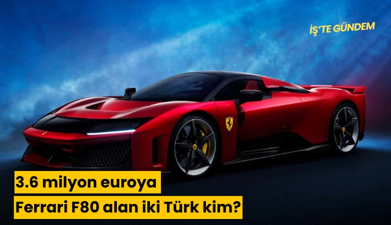 3.6 milyon euroya Ferrari F80 alan iki Türk kim?