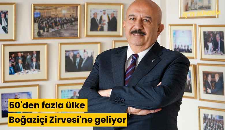 50'den fazla ülke Boğaziçi Zirvesi'ne geliyor