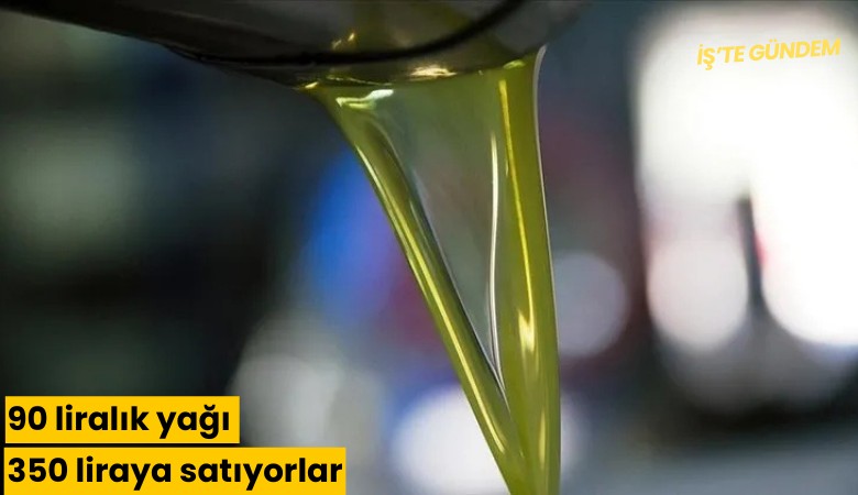 90 liralık yağı 350 liraya satıyorlar