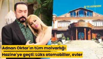 Adnan Oktar'ın tüm malvarlığı Hazine'ye geçti: Lüks otomobiller, evler