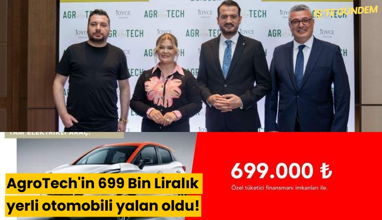 AgroTech'in 699 Bin Liralık yerli otomobili yalan oldu!