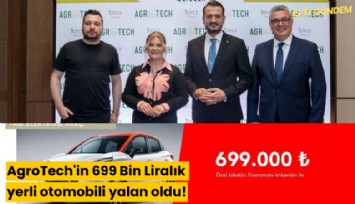 AgroTech'in 699 Bin Liralık yerli otomobili yalan oldu!