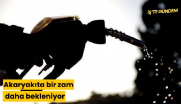 Akaryakıta bir zam daha bekleniyor