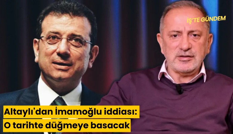 Altaylı'dan İmamoğlu iddiası: O tarihte düğmeye basacak