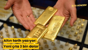 Altın tarih yazıyor: Yeni çıta 3 bin dolar