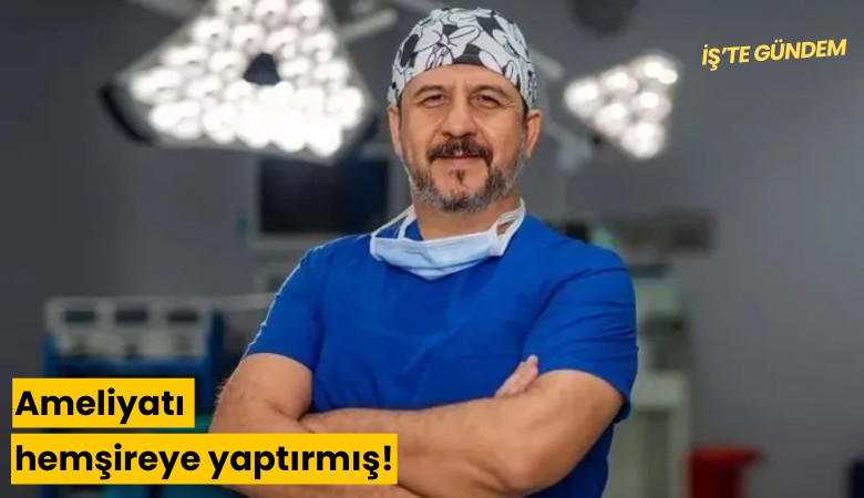 Ameliyatı hemşireye yaptırmış!