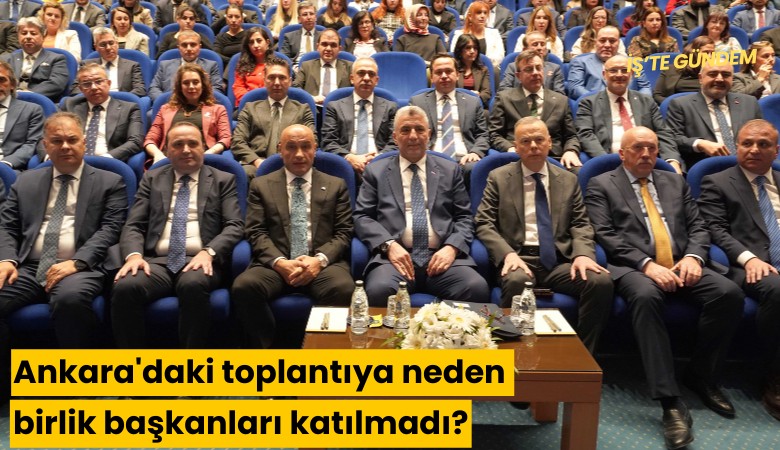 Ankara'daki toplantıya neden birlik başkanları katılmadı?