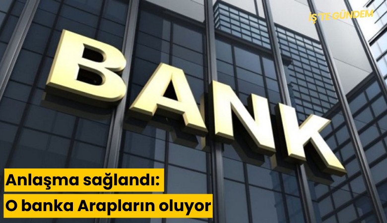 Anlaşma sağlandı: O banka Arapların oluyor