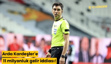 Arda Kardeşler'e 11 milyonluk gelir iddiası