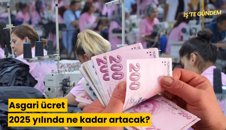 Asgari ücret 2025 yılında ne kadar artacak?