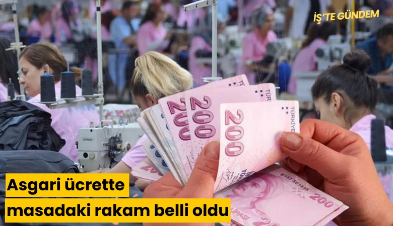 Asgari ücrette masadaki rakam belli oldu