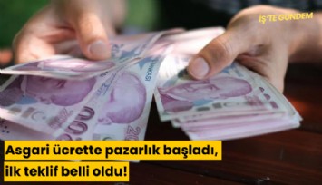Asgari ücrette pazarlık başladı, ilk teklif belli oldu!