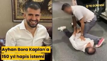 Ayhan Bora Kaplan'a 150 yıl hapis istemi