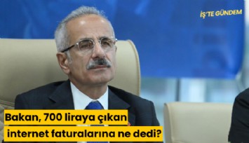 Bakan, 700 liraya çıkan internet faturalarına ne dedi?