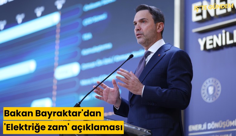 Bakan Bayraktar'dan 'Elektriğe zam' açıklaması