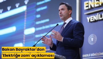 Bakan Bayraktar'dan 'Elektriğe zam' açıklaması