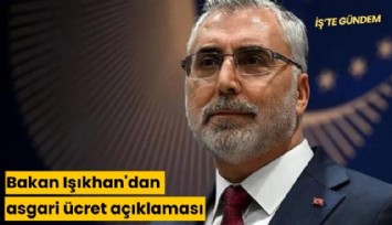 Bakan Işıkhan'dan asgari ücret açıklaması