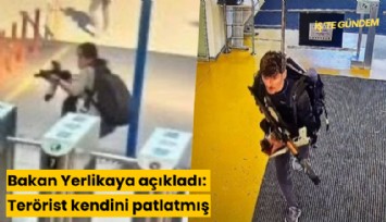 Bakan Yerlikaya açıkladı: Terörist kendini patlatmış
