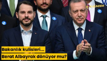 Bakanlık kulisleri... Berat Albayrak dönüyor mu?