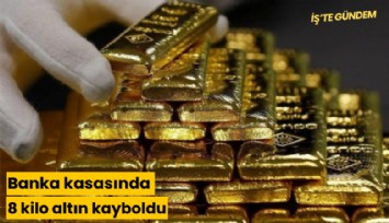 Banka kasasında 8 kilo altın kayboldu