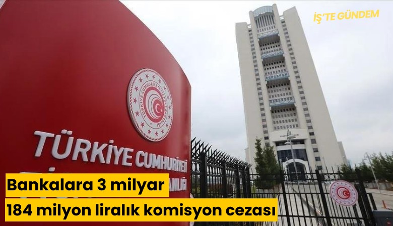 Bankalara 3 milyar 184 milyon liralık komisyon cezası