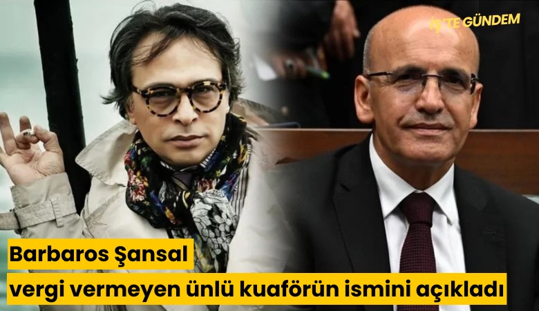 Barbaros Şansal vergi vermeyen ünlü kuaförün ismini açıkladı