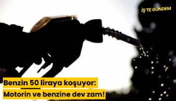 Benzin 50 liraya koşuyor: Motorin ve benzine dev zam!