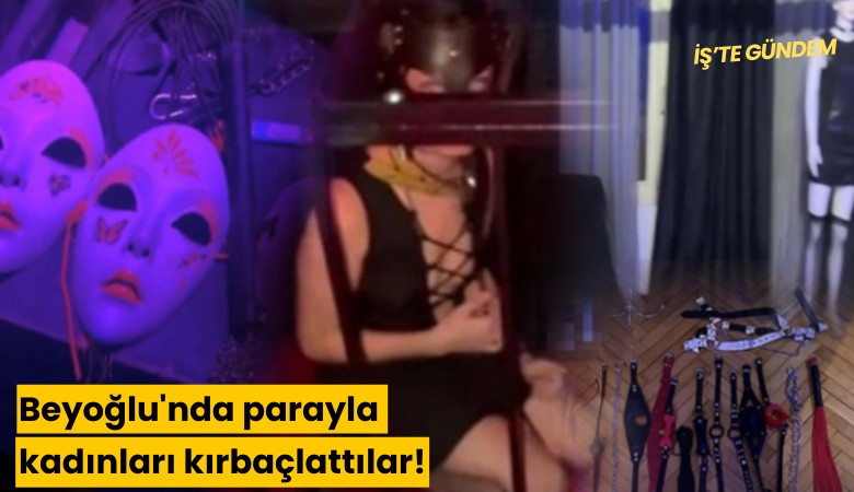 Beyoğlu'nda parayla kadınları kırbaçlattılar!