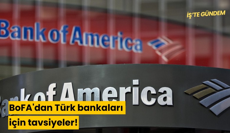 BoFA'dan Türk bankaları için tavsiyeler!