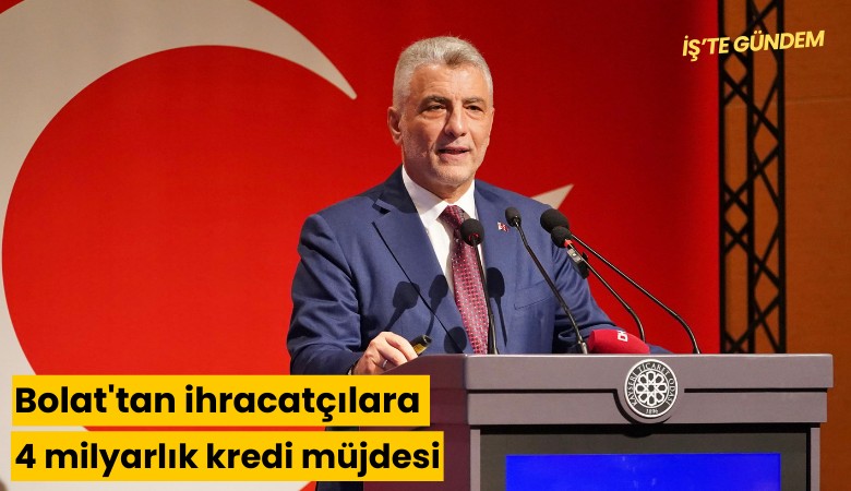 Bolat'tan ihracatçılara 4 milyarlık kredi müjdesi