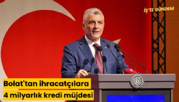 Bolat'tan ihracatçılara 4 milyarlık kredi müjdesi