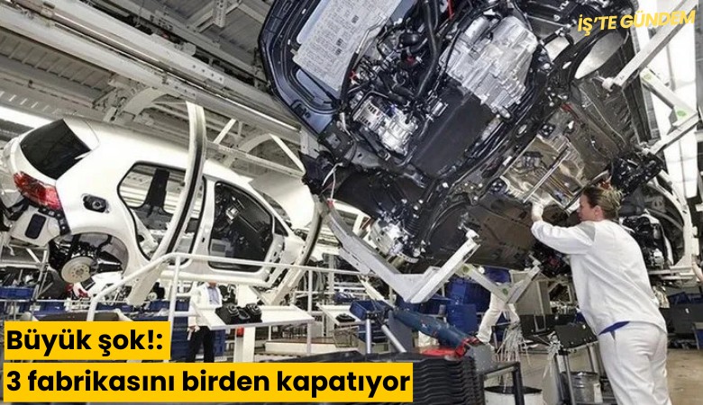 Büyük şok!: 3 fabrikasını birden kapatıyor